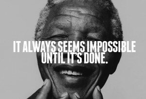 It always seems impossible, until its done - lessons from Nelson Mandela
